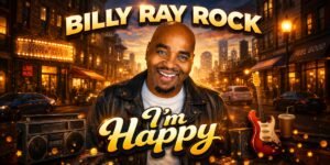 Billy Ray Rock’s “I’m Happy” Turns Everyday Triumph Into a Quiet Revolution