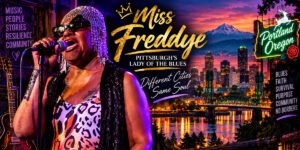 From Pittsburgh Steel to Portland Soul: Miss Freddye Proves the Blues Still Belongs to the People